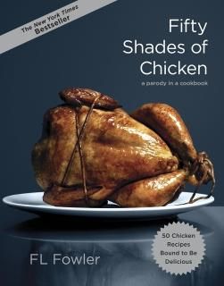 Fifty Shades of Chicken A Parody in a Cookbook
