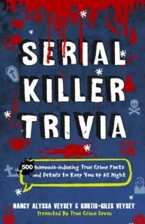 Serial Killer Trivia 500 Insomnia-inducing True Crime Facts and Details to Keep 