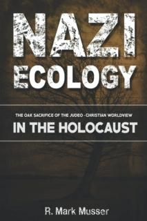 Nazi Ecology The Oak Sacrifice of the Judeo-Christian Worldview in the Holocaust