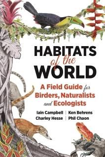 Habitats of the World A Field Guide for Birders Naturalists and Ecologists