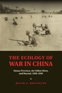 The Ecology of War in China Henan Province the Yellow River and Beyond 19381950 