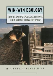 Win-Win Ecology How the Earth's Species Can Survive in the Midst of Human Enterp