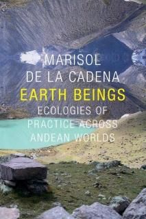 Earth Beings Ecologies of Practice Across Andean Worlds Lewis Henry Morgan Lectu