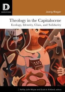 Theology in the Capitalocene Ecology Identity Class and Solidarity Dispatches
