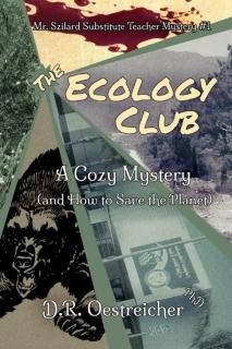 The Ecology Club A Cozy Mystery and How to Save the Planet