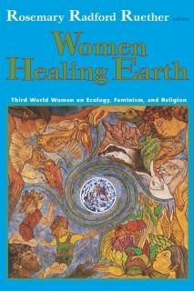 Women Healing Earth Third World Women on Ecology Feminism and Religion Ecology a