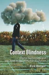 Context Blindness Digital Technology and the Next Stage of Human Evolution Under