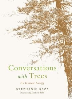Conversations with Trees An Intimate Ecology