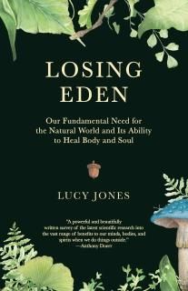 Losing Eden Our Fundamental Need for the Natural World and Its Ability to Heal B