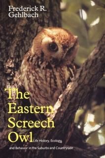 The Eastern Screech Owl Life History Ecology and Behavior in the Suburbs and Cou