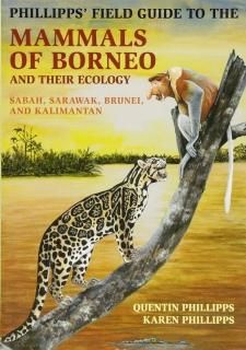 Phillipps' Field Guide to the Mammals of Borneo Sabah Sarawak Brunei and Kaliman