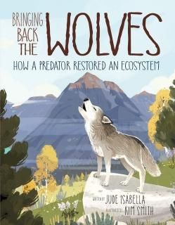 Bringing Back the Wolves How a Predator Restored an Ecosystem Ecosystem Guardian