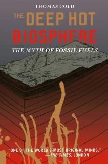 The Deep Hot Biosphere The Myth Of Fossil Fuels