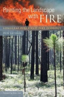 Painting the Landscape With Fire Longleaf Pines and Fire Ecology
