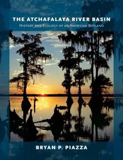 The Atchafalaya River Basin History and Ecology of an American Wetland