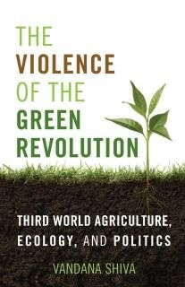 The Violence of the Green Revolution Third World Agriculture Ecology and Politic