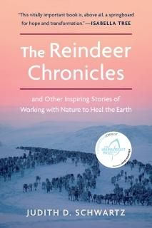 The Reindeer Chronicles And Other Inspiring Stories of Working With Nature to He