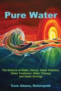 Pure Water The Science of Water Waves Water Pollution Water Treatment Water Ther
