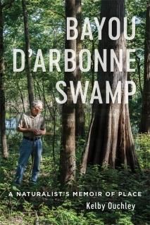 Bayou Darbonne Swamp A Naturalists Memoir of Place
