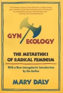 Gyn/Ecology The Metaethics of Radical Feminism