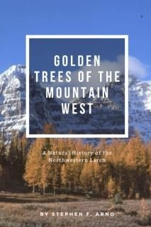 Golden Trees of the Mountain West A Natural History of Larch