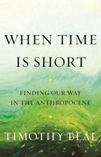 When Time Is Short Finding Our Way in the Anthropocene