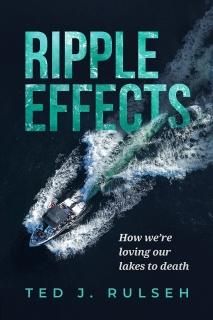 Ripple Effects How We're Loving Our Lakes to Death