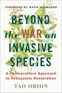 Beyond the War on Invasive Species A Permaculture Approach to Ecosystem Restorat