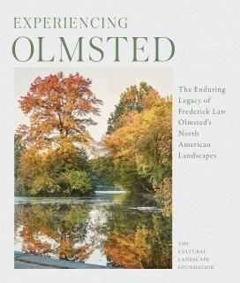 Experiencing Olmsted The Enduring Legacy of Frederick Law Olmsted's North Americ