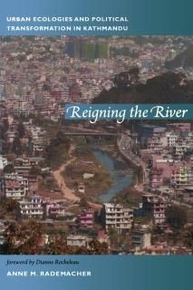 Reigning the River Urban Ecologies and Political Transformation in Kathmandu New