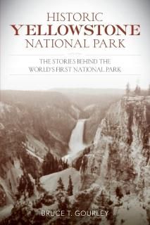 Historic Yellowstone National Park The Stories behind the World's First National