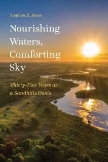 Nourishing Waters Comforting Sky Thirty-Five Years at a Sandhills Oasis