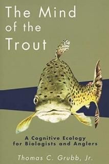 The Mind of the Trout A Cognitive Ecology for Biologists and Anglers