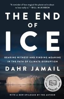 The End of Ice Bearing Witness and Finding Meaning in the Path of Climate Disrup