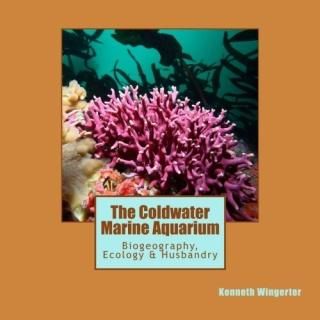The Coldwater Marine Aquarium Biogeography Ecology & Husbandry