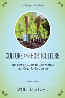Culture and Horticulture The Classic Guide to Biodynamic and Organic Gardening