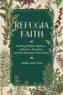 Refugia Faith Seeking Hidden Shelters Ordinary Wonders and the Healing of the Ea