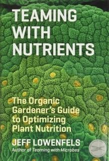 Teaming with Nutrients The Organic Gardeners Guide to Optimizing Plant Nutritio