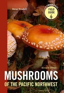 Mushrooms of the Pacific Northwest Timber Press Field Guide A Timber Press Field