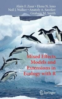 Mixed Effects Models and Extensions in Ecology with R Statistics for Biology and