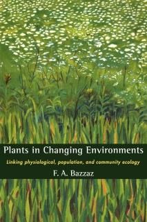 Plants in Changing Environments Linking Physiological Population and Community E