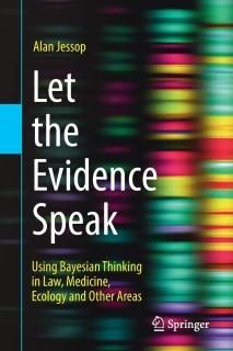 Let the Evidence Speak Using Bayesian Thinking in Law Medicine Ecology and Other