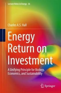Energy Return on Investment A Unifying Principle for Biology Economics and Susta