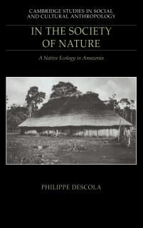 In the Society of Nature A Native Ecology in Amazonia Cambridge Studies in Socia