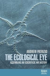 The Ecological Eye Assembling an Ecocritical Art History Rethinking Art's Histor