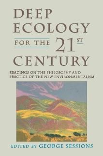 Deep Ecology for the Twenty-First Century Readings on the Philosophy and Practic