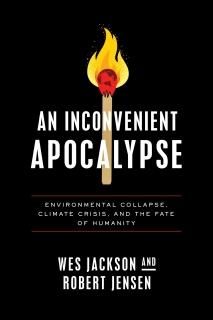An Inconvenient Apocalypse Environmental Collapse Climate Crisis and the Fate of