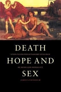 Death Hope and Sex Steps to an Evolutionary Ecology of Mind and Morality