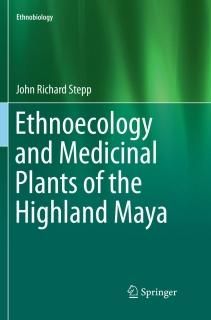 Ethnoecology and Medicinal Plants of the Highland Maya Ethnobiology