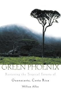 Green Phoenix Restoring the Tropical Forests of Guanacaste Costa Rica